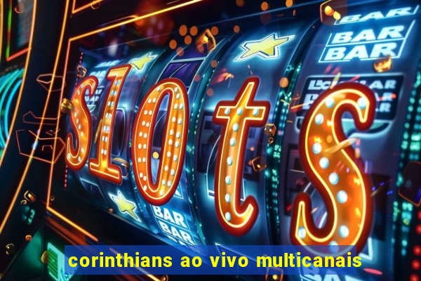 corinthians ao vivo multicanais